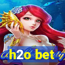 h2o bet